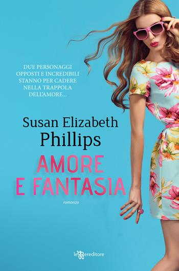 Amore e fantasia - Susan Elizabeth Phillips - Libro Leggereditore 2018, Narrativa | Libraccio.it