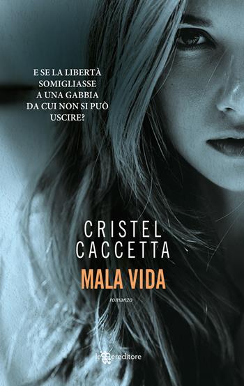 Mala vida - Cristel Caccetta - Libro Leggereditore 2018, Narrativa | Libraccio.it