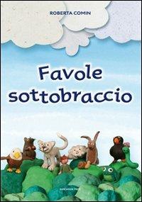 Favole sottobraccio - Roberta Comin - Libro Marcianum Press 2012, Libri per bambini | Libraccio.it
