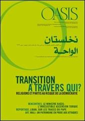 Oasis. Vol. 16: Transition a travers qui? Religions et partis au risque de la democratie