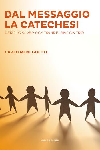 Dal messaggio la catechesi. Percorsi per costruire l'incontro - Carlo Meneghetti - Libro Marcianum Press 2013, Strumenti di catechesi | Libraccio.it