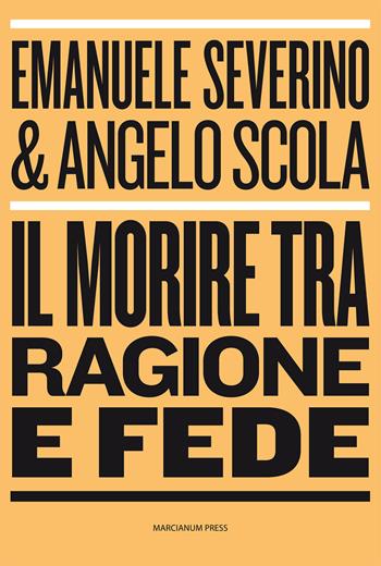 Il morire tra ragione e fede - Emanuele Severino, Angelo Scola - Libro Marcianum Press 2014, Dialogoi | Libraccio.it
