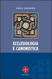 Ecclesiologia e canonistica - Carlo Fantappiè - Libro Marcianum Press 2015, Monografie di Diritto Canonico | Libraccio.it