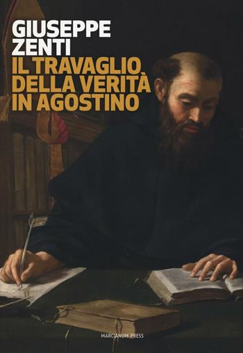 Il travaglio della verità in Agostino - Giuseppe Zenti - Libro Marcianum Press 2016, Strumenti di catechesi | Libraccio.it
