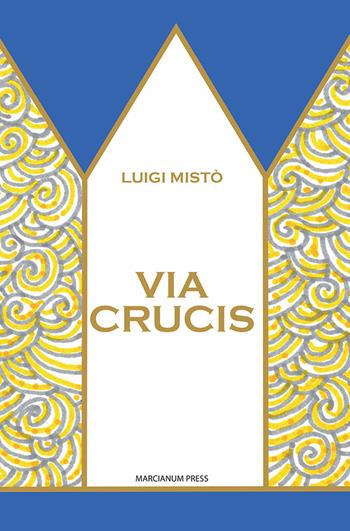 Via Crucis. Ediz. illustrata - Luigi Mistò - Libro Marcianum Press 2021, Varie | Libraccio.it