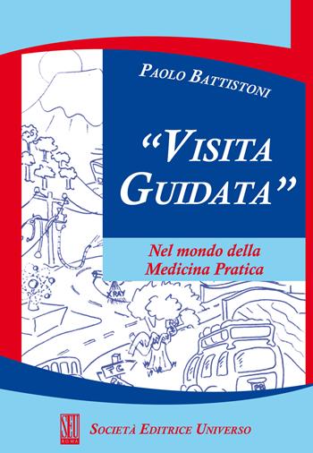 Visita guidata. Nel mondo della medicina pratica - Paolo Battistoni - Libro SEU 2015 | Libraccio.it