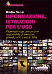 Informazione, istruzioni per l'uso. Vademecum per un consumo responsabile di televisioni, giornali, radio e Web in Italia