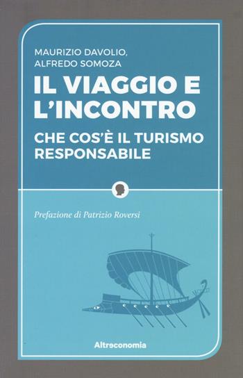 Il viaggio e l'incontro. Che cos'è il turismo responsabile - Maurizio Davolio, Alfredo Luis Somoza - Libro Altreconomia 2016 | Libraccio.it