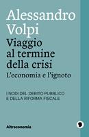   Viaggio al termine della crisi. L'economia e l'ignoto. I nodi del debito pubblico e della riforma fiscale