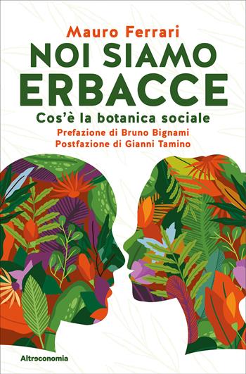 Noi siamo erbacce. Cos'è la botanica sociale - Mauro Ferrari - Libro Altreconomia 2024, Storie di libere scelte e stili di vita | Libraccio.it