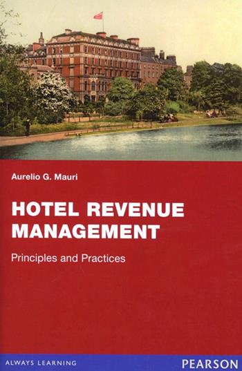 Hotel revenue management - Aurelio G. Mauri - Libro Pearson 2013, Economia | Libraccio.it