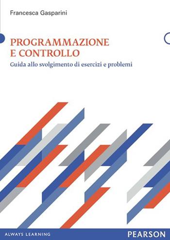 Programmazione e controllo - Francesca Gasparini - Libro Pearson 2014, Economia | Libraccio.it