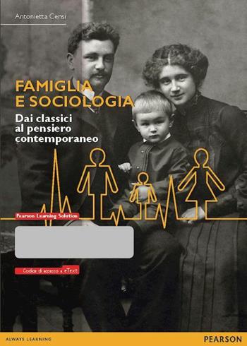 Famiglia e sociologia. Dai classici al pensiero contemporaneo. Con eText. Con espansione online - Antonietta Censi - Libro Pearson 2014 | Libraccio.it
