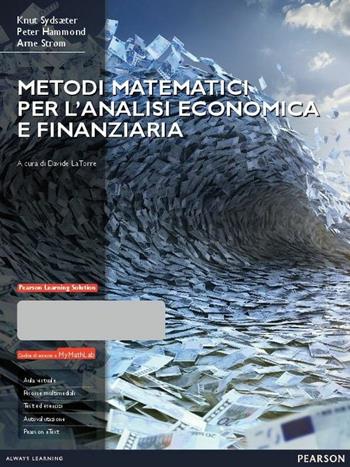 Metodi matematici per l'analisi economica e finanziaria. Con Mymathlab. Con espansione online - Knut Sydsaeter, Peter Hammond, Arne Strøm - Libro Pearson 2015, Matematica | Libraccio.it