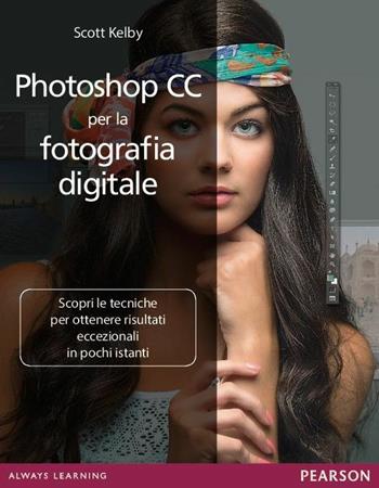 Photoshop CC per la fotografia digitale - Scott Kelby - Libro Pearson 2015 | Libraccio.it