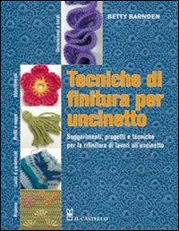 Tecniche di finitura per uncinetto - Betty Barnden - Libro Il Castello 2010, Cucito, ricamo, tessitura | Libraccio.it