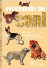 Enciclopedia dei cani. Ediz. illustrata  - Libro Il Castello 2010, Animali | Libraccio.it
