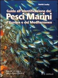 Guida all'identificazione dei pesci marini d'Europa e del Mediterraneo - Patrick Louisy - Libro Il Castello 2010, Natura | Libraccio.it