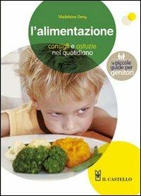 L' alimentazione. Consigli e furbizie nel quotidiano - Madeleine Deny - Libro Il Castello 2011, Manuali della salute | Libraccio.it