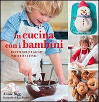 In cucina con i bambini. Ricette dolci e salate per tutte le feste - Annie Rigg - Libro Il Castello 2011, Cucina | Libraccio.it