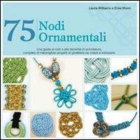 75 nodi ornamentali - Laura Williams, Elise Mann - Libro Il Castello 2011, Hobby e attività artistiche | Libraccio.it