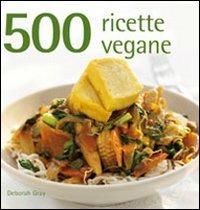 500 ricette vegane  - Libro Il Castello 2011, Cucina | Libraccio.it