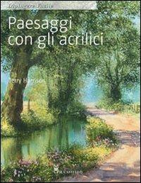 Paesaggi con gli acrilici - Terry Harrison - Libro Il Castello 2012, Disegno e tecniche pittoriche | Libraccio.it