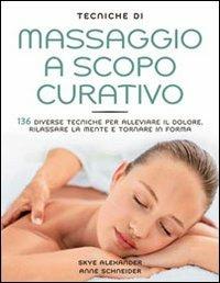 Tecniche di massaggio a scopo curativo. Ediz. illustrata - Skye Alexander - Libro Il Castello 2012, Manuali della salute | Libraccio.it
