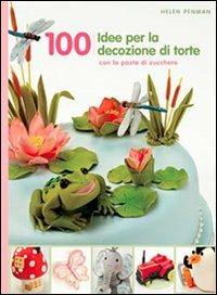 100 idee per decorare le tue torte - Helen Penman - Libro Il Castello 2013, Cucina | Libraccio.it