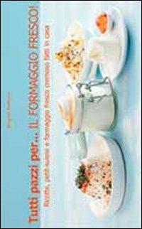 Tutti pazzi per... il formaggio fresco! - Brigitte Namour - Libro Il Castello 2013, Cucina | Libraccio.it