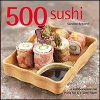500 sushi - Caroline Bennett, Hong Sui Li, Sami Nkaili - Libro Il Castello 2013, Cucina | Libraccio.it
