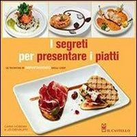 I segreti per presentare i piatti - Cara Hobday, Jo Denbury - Libro Il Castello 2013, Cucina | Libraccio.it