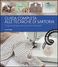 Guida completa alle tecniche di sartoria - Lorna Knight - Libro Il Castello 2014 | Libraccio.it