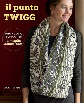 Il punto Twigg - Vicki Twigg - Libro Il Castello 2015, Cucito, ricamo, tessitura | Libraccio.it