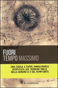 Fuori tempo massimo - Auro Bulbarelli - Libro Il Castello 2015, Vari | Libraccio.it