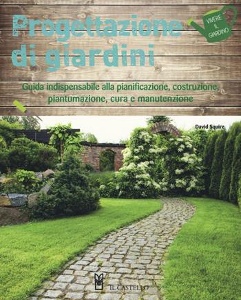 Progettazione di giardini. Ediz. illustrata - Alan Bridgewater, Gill Bridgewater - Libro Il Castello 2016, Vivere il giardino | Libraccio.it
