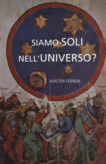 Siamo soli nell'universo? - Walter Ferreri - Libro Il Castello 2017, Astronomia e fotografia | Libraccio.it