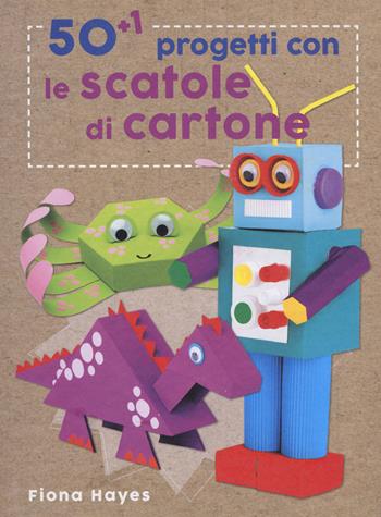 50+1 progetti con le scatole di cartone. Ediz. a colori - Fiona Hayes - Libro Il Castello 2017 | Libraccio.it