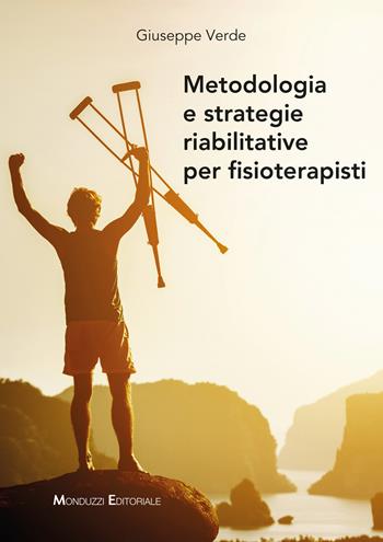 Metodologia e strategie riabilitative per fisioterapisti - Giuseppe Verde - Libro Monduzzi 2023 | Libraccio.it