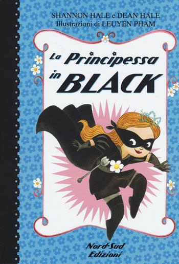 La principessa in black. Ediz. illustrata - Shannon Hale, Dean Hale, LeUyen Pham - Libro Nord-Sud 2015, Narrativa | Libraccio.it