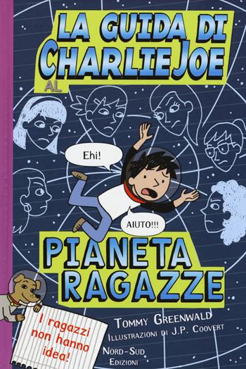 La guida di Charlie Joe al pianeta ragazze - Tommy Greenwald - Libro Nord-Sud 2016, Narrativa | Libraccio.it