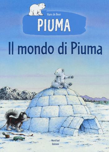 Il mondo di Piuma. Ediz. a colori - Hans De Beer - Libro Nord-Sud 2016, Libri illustrati | Libraccio.it