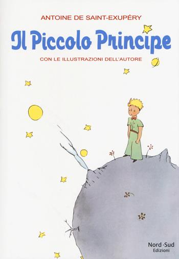 Il Piccolo Principe - Antoine de Saint-Exupéry - Libro Nord-Sud 2017, Narrativa | Libraccio.it