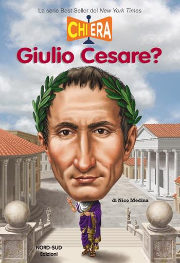 Chi era Giulio Cesare? - Nico Medina - Libro Nord-Sud 2018, Narrativa | Libraccio.it