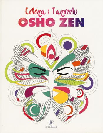 Colora i tarocchi Osho Zen. Ediz. illustrata  - Libro Lo Scarabeo 2018 | Libraccio.it