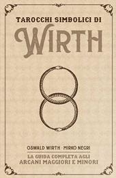 I tarocchi simbolici di Wirth. La guida completa agli arcani maggiori e minori. Kit. Con 78 Carte