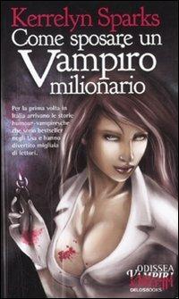 Come sposare un vampiro milionario - Kerrelyn Sparks - Libro Delos Books 2010, Odissea. Vampiri & paletti | Libraccio.it