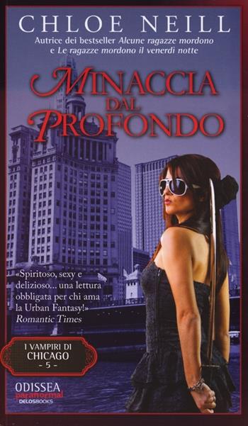 Minaccia dal profondo. Vampiri di Chicago. Vol. 5 - Chloe Neill - Libro Delos Books 2012, Odissea. Paranormal | Libraccio.it