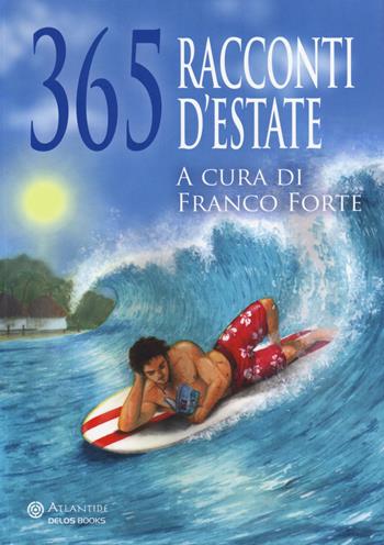 365 racconti d'estate  - Libro Delos Books 2014, Atlantide | Libraccio.it