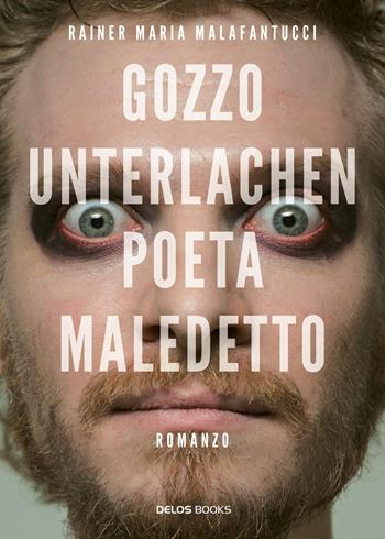 Gozzo Unterlachen poeta maledetto - Rainer M. Malafantucci - Libro Delos Books 2015, Atlantide | Libraccio.it